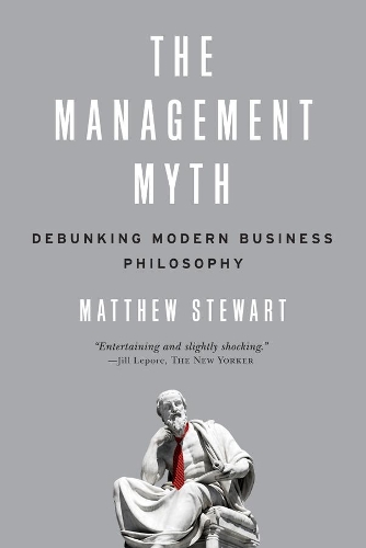 Паперова книга «The Management Myth: Debunking Modern Business Philosophy», автор Метью Стюарт - фото №1