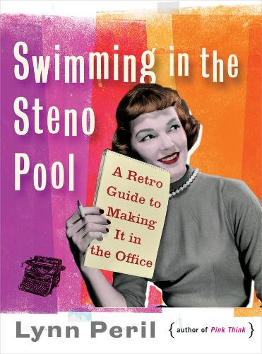 Бумажная книга «Swimming in the Steno Pool: A Retro Guide to Making It in the Office», автор Линн Перил - фото №1
