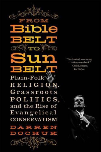 Бумажная книга «From Bible Belt to Sunbelt: Plain-Folk Religion, Grassroots Politics, and the Rise of Evangelical Conservatism», автор Даррен Дочук - фото №1