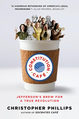 Паперова книга «Constitution Café: Jefferson's Brew for a True Revolution», автор Крістофер Філліпс - фото №1