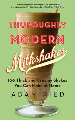 Бумажная книга «Thoroughly Modern Milkshakes: 100 Thick and Creamy Shakes You Can Make At Home», автор Адам Рид - фото №1