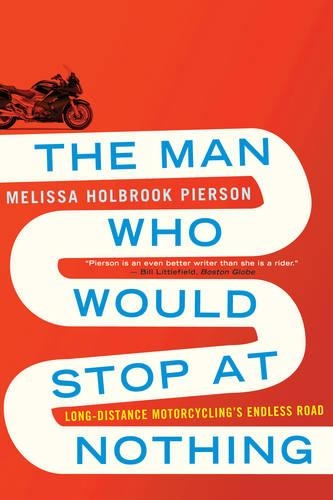 Бумажная книга «The Man Who Would Stop at Nothing: Long-Distance Motorcycling's Endless Road», автор Мелисса Холбрук Пирсон - фото №1