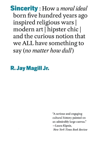 Paper book «Sincerity: How a moral ideal born five hundred years ago inspired religious wars, modern art, hipster chic, and the curious notion that we all have something to say (no matter how dull)», author R. Jay Magill, Jr. - фото №1