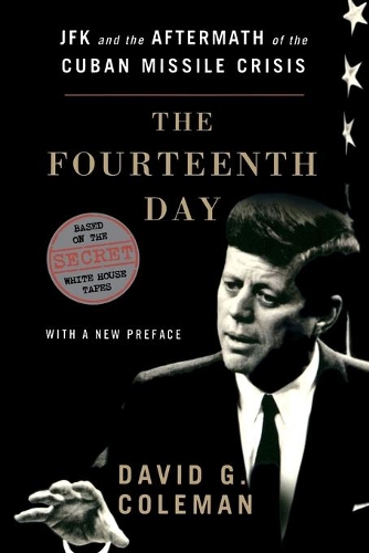 Бумажная книга «The Fourteenth Day: JFK and the Aftermath of the Cuban Missile Crisis: Based on the Secret White House Tapes», автор Дэвид Колман - фото №1