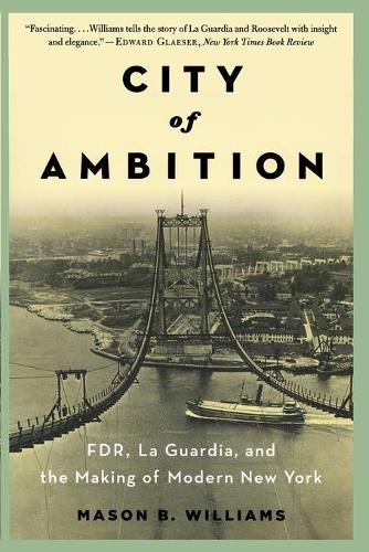 Бумажная книга «City of Ambition: FDR, LaGuardia, and the Making of Modern New York», автор Мейсон Б. Уильямс - фото №1