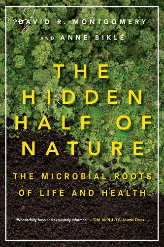 Бумажная книга «The Hidden Half of Nature: The Microbial Roots of Life and Health», авторов Анна Бикле, Дэвид Р. Монтгомери - фото №1