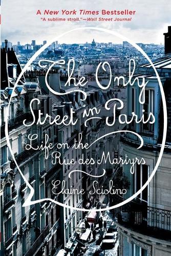 Бумажная книга «The Only Street in Paris: Life on the Rue des Martyrs», автор Элейн Скиолино - фото №1