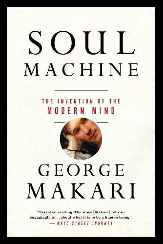 Бумажная книга «Soul Machine: The Invention of the Modern Mind», автор Джордж Макари - фото №1