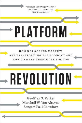 Бумажная книга «Platform Revolution: How Networked Markets Are Transforming the Economy and How to Make Them Work for You», авторов Джеффри Г. Паркер, Маршалл В. Ван Алстайн, Сангит Пол Чоудари - фото №1