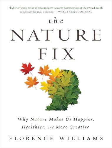 Бумажная книга «The Nature Fix: Why Nature Makes Us Happier, Healthier, and More Creative», автор Флоренс Уильямс - фото №1