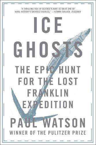 Бумажная книга «Ice Ghosts: The Epic Hunt for the Lost Franklin Expedition», автор Пол Уотсон - фото №1
