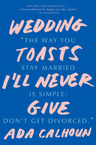 Бумажная книга «Wedding Toasts I'll Never Give», автор Ада Калхун - фото №1