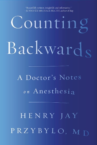 [object Object] «Counting Backwards: A Doctor's Notes on Anesthesia», автор Генрі Джей Пшибило - фото №1