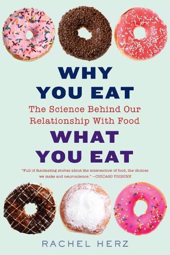 Бумажная книга «Why You Eat What You Eat: The Science Behind Our Relationship with Food», автор Рэйчел Херц - фото №1