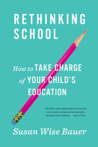 Бумажная книга «Rethinking School: How to Take Charge of Your Child's Education», автор Сьюзан Уайз Бауэр - фото №1