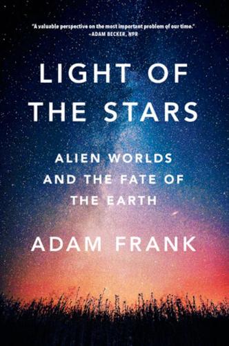Бумажная книга «Light of the Stars: Alien Worlds and the Fate of the Earth», автор Адам Фрэнк - фото №1