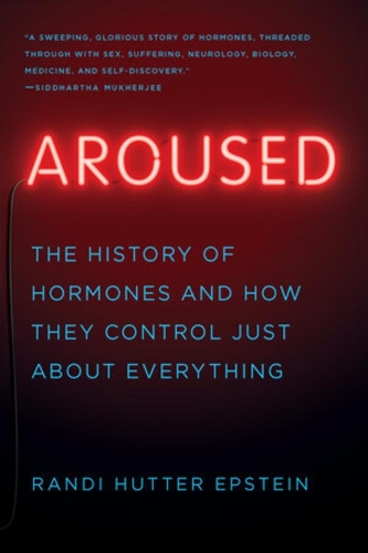Паперова книга «Aroused: The History of Hormones and How They Control Just About Everything», автор Ренді Хаттер Епштейн - фото №1