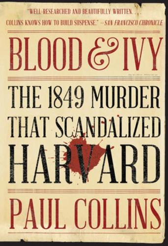 Бумажная книга «Blood & Ivy: The 1849 Murder That Scandalized Harvard», автор Пол Коллинз - фото №1