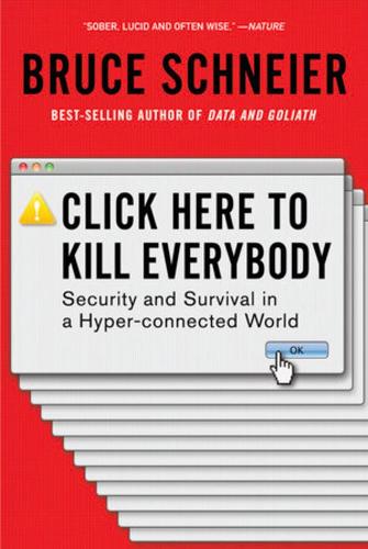 [object Object] «Click Here to Kill Everybody: Security and Survival in a Hyper-connected World», автор Брюс Шнайер - фото №1