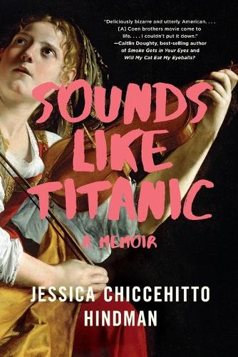Бумажная книга «Sounds Like Titanic: A Memoir», автор Джессика Чичехитто Хиндман - фото №1