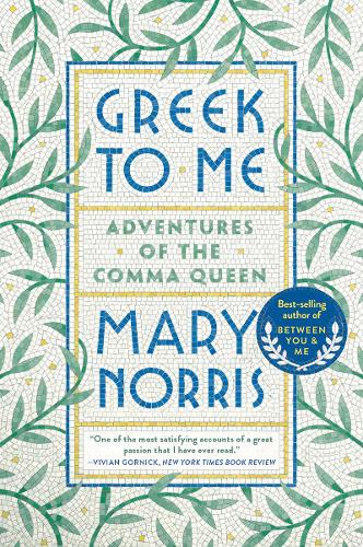 Бумажная книга «Greek to Me: Adventures of the Comma Queen», автор Мэри Норрис - фото №1