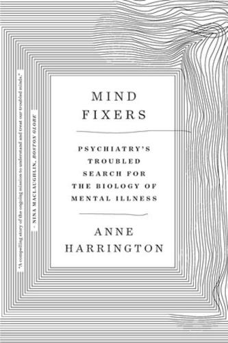 Бумажная книга «Mind Fixers: Psychiatry's Troubled Search for the Biology of Mental Illness», автор Энн Харрингтон - фото №1