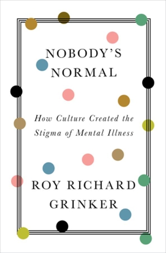 Бумажная книга «Nobody's Normal: How Culture Created the Stigma of Mental Illness», автор Рой Ричард Гринкер - фото №1