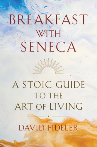 Бумажная книга «Breakfast with Seneca: A Stoic Guide to the Art of Living», автор Дэвид Фиделер - фото №1