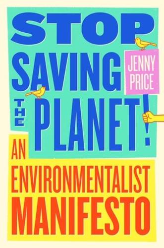 Паперова книга «Stop Saving the Planet!: An Environmentalist Manifesto», автор Дженні Прайс - фото №1