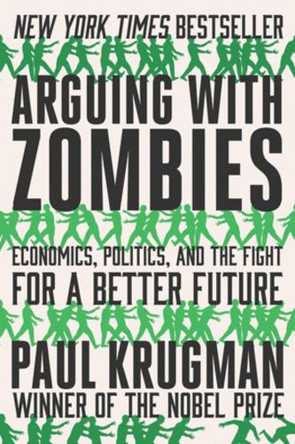 Паперова книга «Arguing with Zombies: Economics, Politics, and the Fight for a Better Future», автор Пол Кругман - фото №1