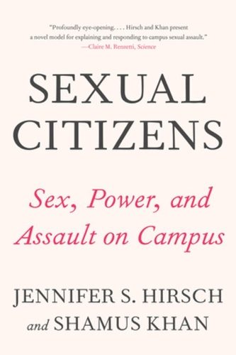 Бумажная книга «Sexual Citizens: A Landmark Study of Sex, Power, and Assault on Campus», авторов Дженнифер С. Хирш, Шамус Кхан - фото №1