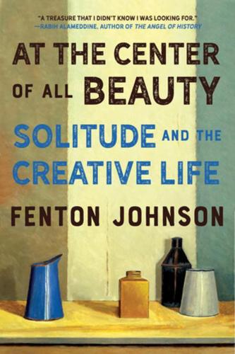 Бумажная книга «At the Center of All Beauty: Solitude and the Creative Life», автор Фентон Джонсон - фото №1