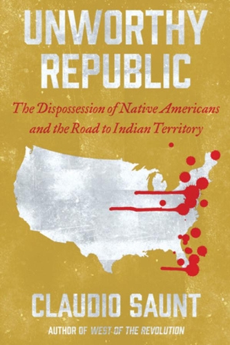 Бумажная книга «Unworthy Republic: The Dispossession of Native Americans and the Road to Indian Territory», автор Клаудио Саунт - фото №1