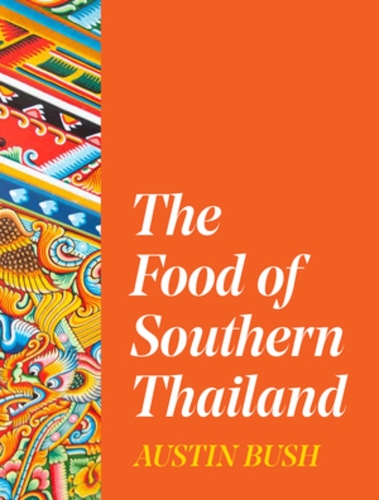 Бумажная книга «The Food of Southern Thailand», автор Остин Буш - фото №1