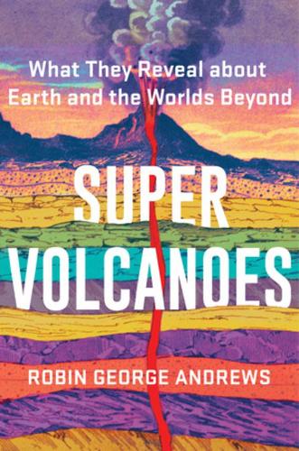Бумажная книга «Super Volcanoes: What They Reveal about Earth and the Worlds Beyond», автор Робин Джордж Эндрюс - фото №1