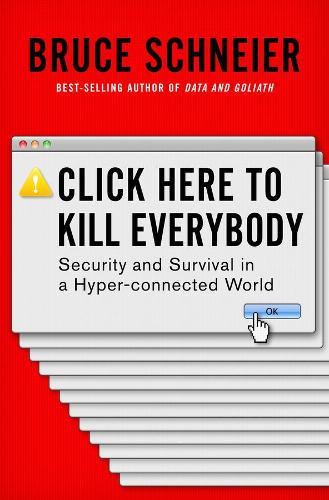 [object Object] «Click Here to Kill Everybody: Security and Survival in a Hyper-connected World», автор Брюс Шнайєр - фото №1
