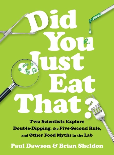 Бумажная книга «Did You Just Eat That?: Two Scientists Explore Double-Dipping, the Five-Second Rule, and other Food Myths in the Lab», авторов Брайан Шелдон, Пол Доусон - фото №1