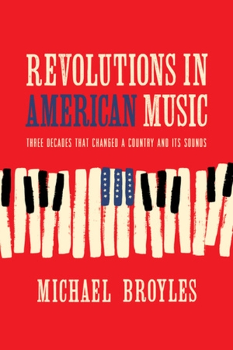 Бумажная книга «Revolutions in American Music: Three Decades That Changed a Country and Its Sounds», автор Майкл Бройлз - фото №1