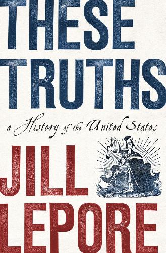 Бумажная книга «These Truths: A History of the United States», автор Джил Лепор - фото №1