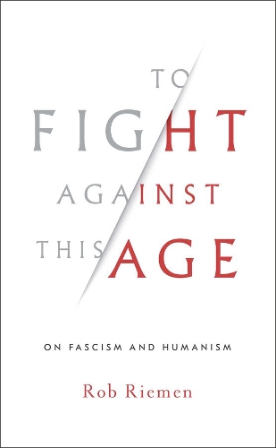 Бумажная книга «To Fight Against This Age: On Fascism and Humanism», автор Роб Римен - фото №1