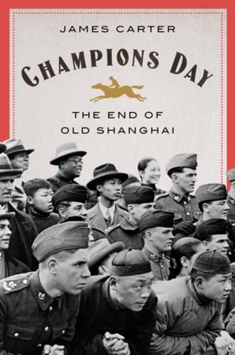 Паперова книга «Champions Day: The End of Old Shanghai», автор Джеймс Картер - фото №1
