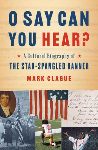 Бумажная книга «O Say Can You Hear?: A Cultural Biography of "The Star-Spangled Banner"», автор Марк Клаг - фото №1
