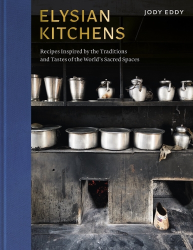 Бумажная книга «Elysian Kitchens: Recipes Inspired by the Traditions and Tastes of the World's Sacred Spaces», автор Джоди Эдди - фото №1