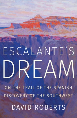 Бумажная книга «Escalante's Dream: On the Trail of the Spanish Discovery of the Southwest», автор Дэвид Робертс - фото №1