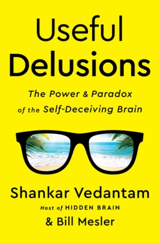 Бумажная книга «Useful Delusions: The Power and Paradox of the Self-Deceiving Brain», авторов Билл Меслер, Шанкар Ведантам - фото №1