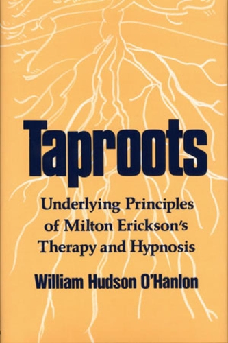 Бумажная книга «Taproots: Underlying Principles of Milton Erickson's Therapy and Hypnosis», автор Билл О'Хэнлон - фото №1