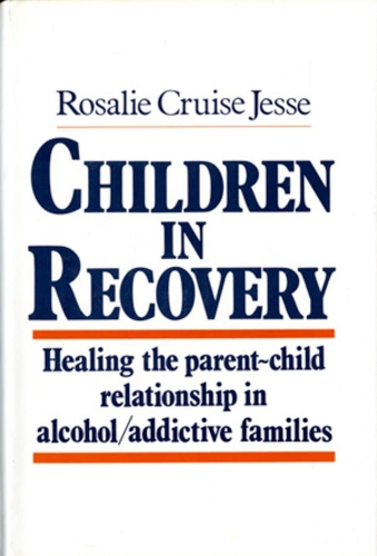Бумажная книга «Children in Recovery: Healing the Parent-Child Relationship in Alcohol/Addictive Parents», автор Розали Круз Джесси - фото №1
