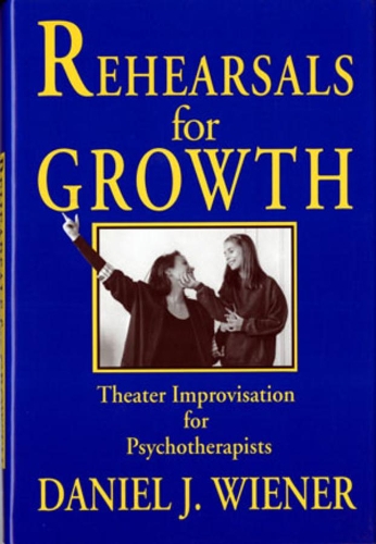 Бумажная книга «Rehearsals for Growth: Theater Improvisation for Psychotherapists», автор Дэниел Дж. Винер - фото №1