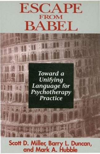 Бумажная книга «Escape from Babel: Toward a Unifying Language for Psychotherapy Practice», авторов Барри Л. Дункан, Марк А. Хаббл, Скотт Д. Миллер - фото №1
