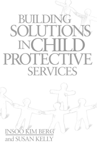 Паперова книга «Building Solutions in Child Protective Services», авторів Інсу Кім Берг, Сьюзен Келлі - фото №1